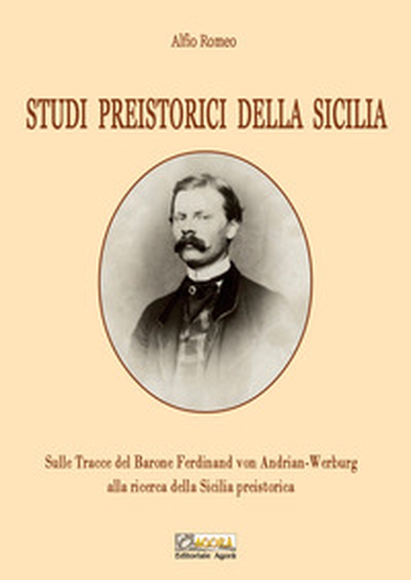 Studi preistorici della Sicilia. Sulle tracce del Barone Ferdinand von Andrian-Werburg alla ricerca della Sicilia preistorica - Librerie.coop Studi preistorici della Sicilia. Sulle tracce del Barone Ferdinand von Andrian-Werburg alla ricerca della Sicilia preistorica - Librerie.coop