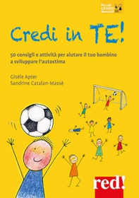 Credi in te! 50 consigli e attività per aiutare il tuo bambino a sviluppare l'autostima - Librerie.coop Credi in te! 50 consigli e attività per aiutare il tuo bambino a sviluppare l'autostima - Librerie.coop