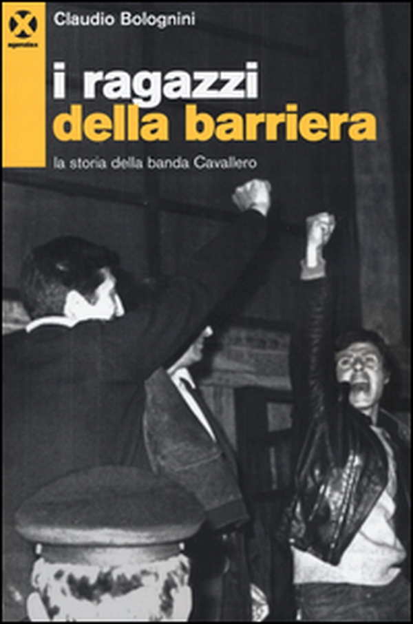 I ragazzi della barriera. La storia della banda Cavallero - Librerie.coop I ragazzi della barriera. La storia della banda Cavallero - Librerie.coop