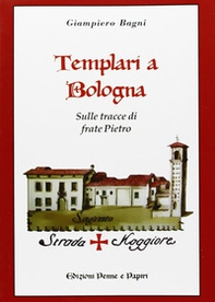 Templari a Bologna. Sulle tracce di frate Pietro - Librerie.coop