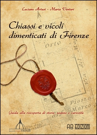 Chiassi e vicoli dimenticati di Firenze. Guida alla riscoperta di storie, usanze e curiosità - Librerie.coop Chiassi e vicoli dimenticati di Firenze. Guida alla riscoperta di storie, usanze e curiosità - Librerie.coop