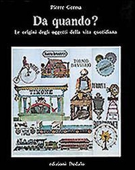 Da quando? Le origini degli oggetti della vita quotidiana - Librerie.coop Da quando? Le origini degli oggetti della vita quotidiana - Librerie.coop