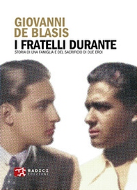I fratelli Durante. Storia di una famiglia e del sacrificio di due eroi - Librerie.coop