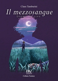 Il mezzosangue. Dying to live - Librerie.coop Il mezzosangue. Dying to live - Librerie.coop