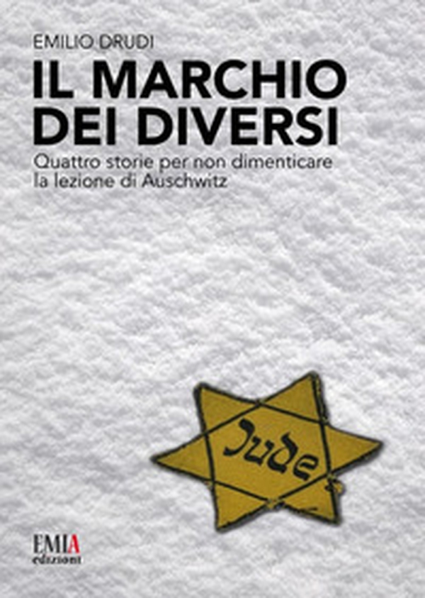 Il marchio dei diversi. Quattro storie per non dimenticare la lezione di Auschwitz - Librerie.coop Il marchio dei diversi. Quattro storie per non dimenticare la lezione di Auschwitz - Librerie.coop