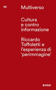 Cultura e controinformazione. Riccardo Toffoletti e l'esperienze di «perimmagine» - Librerie.coop