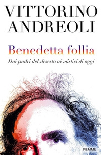 Benedetta follia. Dai padri del deserto ai mistici di oggi - Librerie.coop Benedetta follia. Dai padri del deserto ai mistici di oggi - Librerie.coop