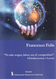 To take wages, labor, out of competition. Globalizzazione e lavoro - Librerie.coop To take wages, labor, out of competition. Globalizzazione e lavoro - Librerie.coop