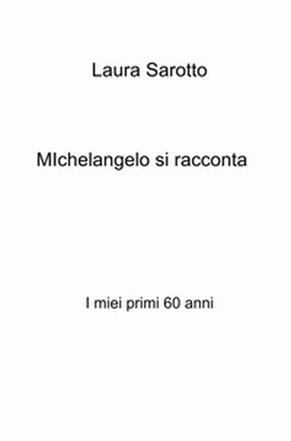 Michelangelo si racconta. I miei primi 60 anni - Librerie.coop Michelangelo si racconta. I miei primi 60 anni - Librerie.coop