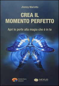 Crea il momento perfetto. Apri le porte alla magia che è in te - Librerie.coop