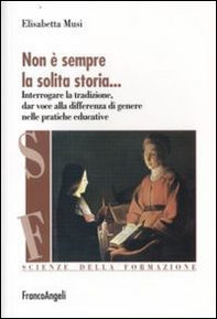 Non è sempre la solita storia. Interrogare la tradizone, dar voce alla differenza di genere nelle pratiche educative - Librerie.coop