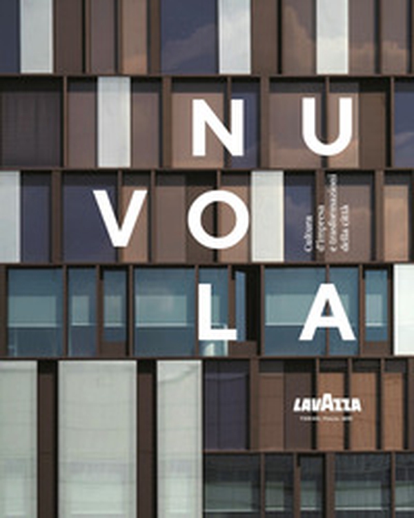 Nuvola Lavazza. Cultura d'impresa e trasformazioni della città - Librerie.coop Nuvola Lavazza. Cultura d'impresa e trasformazioni della città - Librerie.coop