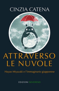 Attraverso le nuvole. Hayao Miyazaki e l'immaginario giapponese - Librerie.coop