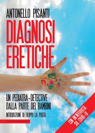 Diagnosi eretiche. Un pediatra detective dalla parte dei bambini - Librerie.coop