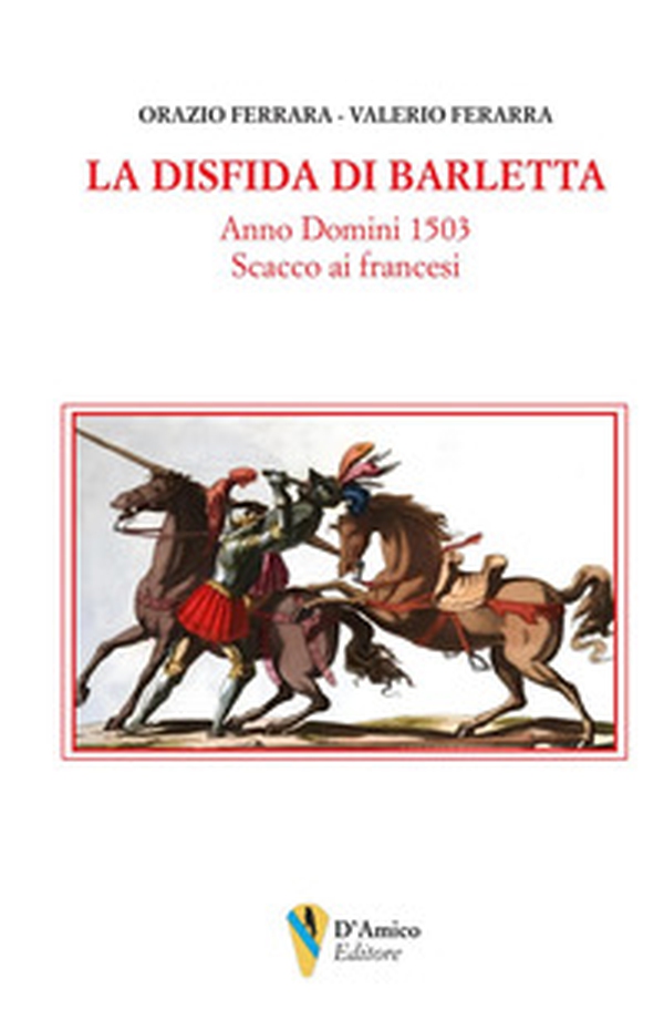 La disfida di Barletta. Anno Domini 1503 scacco ai francesi - Librerie.coop La disfida di Barletta. Anno Domini 1503 scacco ai francesi - Librerie.coop