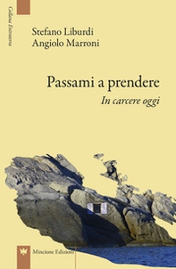 Passami a prendere. In carcere oggi - Librerie.coop Passami a prendere. In carcere oggi - Librerie.coop