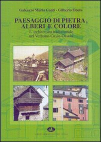 Paesaggio di pietra, alberi e colore. L'architettura tradizionale nel Verbano-Cusio-Ossola - Librerie.coop