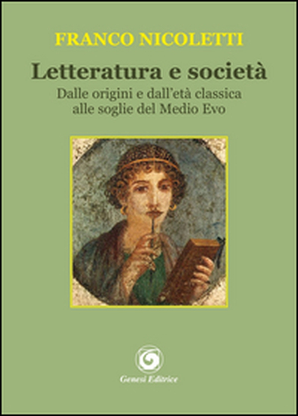 Letteratura e società. Dalle origini e dall'età classica alle soglie del Medio Evo - Librerie.coop Letteratura e società. Dalle origini e dall'età classica alle soglie del Medio Evo - Librerie.coop
