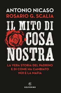 Il mito di Cosa nostra. La vera storia del Padrino e di come ha cambiato noi e la mafia - Librerie.coop