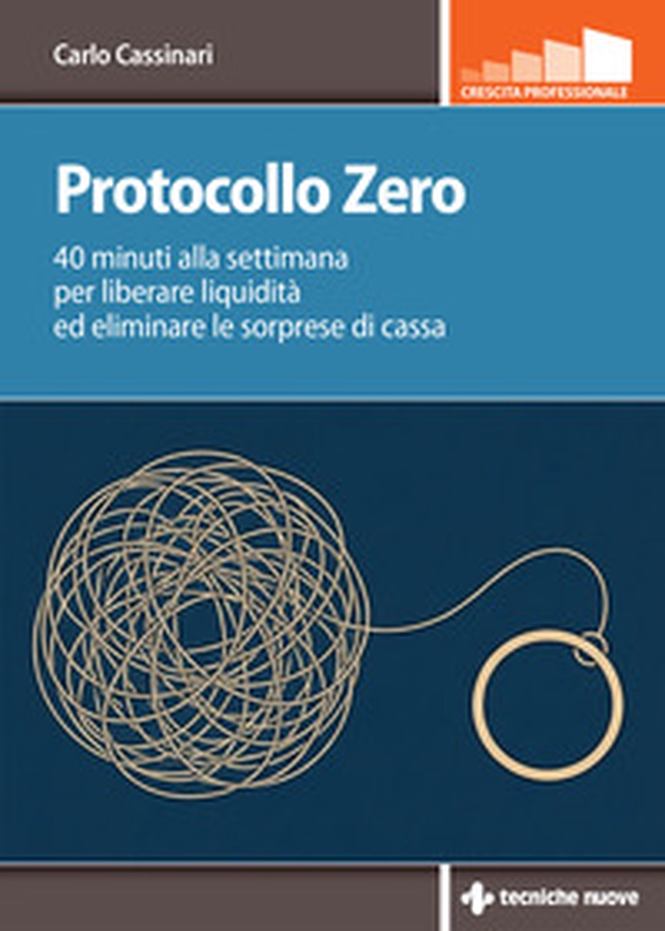Protocollo zero. 40 minuti alla settimana per liberare liquidità ed eliminare le sorprese di cassa - Librerie.coop