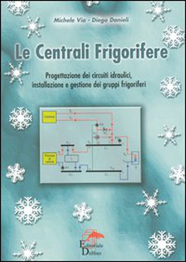 Le centrali frigorifere. Progettazione dei circuiti idraulici, installazione e gestione dei gruppi frigoriferi - Librerie.coop Le centrali frigorifere. Progettazione dei circuiti idraulici, installazione e gestione dei gruppi frigoriferi - Librerie.coop