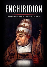 Enchiridion. L'antico libro magico di papa Leone III - Librerie.coop