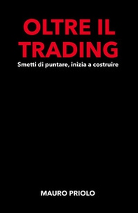 Oltre il trading. Smetti di puntare, inizia a costruire - Librerie.coop