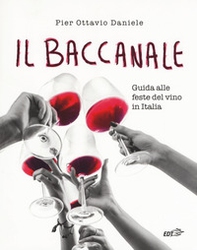 Il baccanale. Guida alle feste del vino in Italia - Librerie.coop