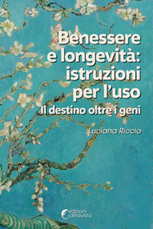 Benessere e longevità: istruzioni per l'uso. Il destino oltre i geni - Librerie.coop