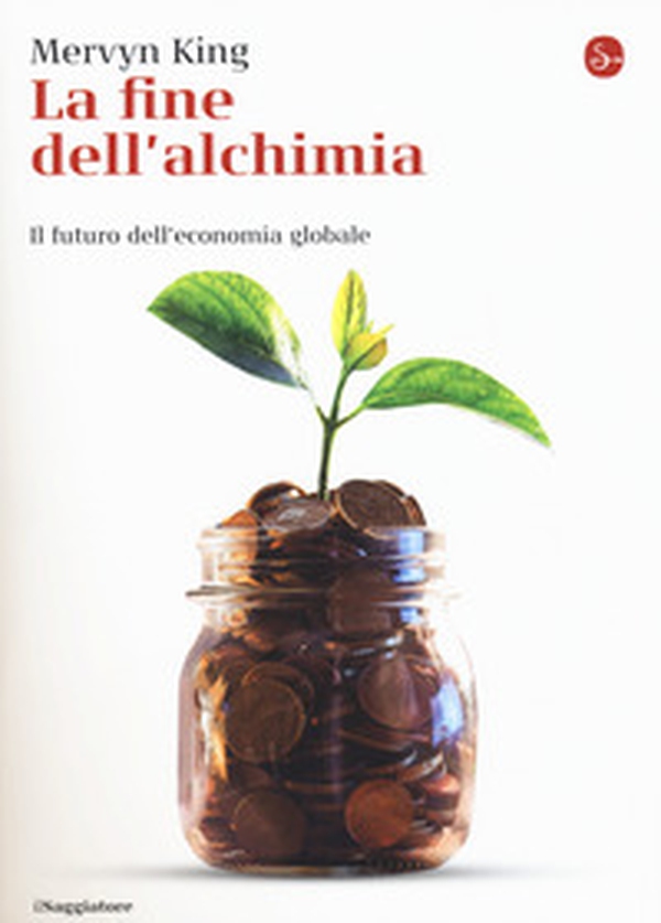 La fine dell'alchimia. Il futuro dell'economia globale - Librerie.coop La fine dell'alchimia. Il futuro dell'economia globale - Librerie.coop