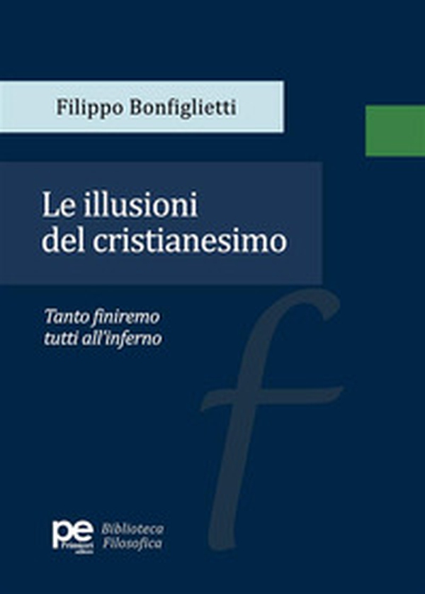 Le illusioni del cristianesimo. Tanto finiremo tutti all'inferno - Librerie.coop Le illusioni del cristianesimo. Tanto finiremo tutti all'inferno - Librerie.coop