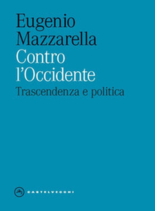 Contro l'Occidente. Trascendenza e politica - Librerie.coop Contro l'Occidente. Trascendenza e politica - Librerie.coop