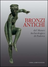 Bronzi antichi del Museo archeologico di Padova - Librerie.coop