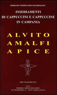 Insediamenti di cappuccini e cappuccine in Campania. Alvito, Amalfi, Apice - Librerie.coop