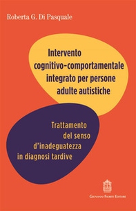 Intervento cognitivo comportamentale integrato per persone adulte autistiche. Trattamento del senso d'inadeguatezza in diagnosi tardive - Librerie.coop