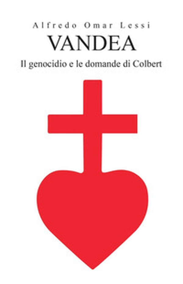 Vandea. Il genocidio e le domande di Colbert - Librerie.coop Vandea. Il genocidio e le domande di Colbert - Librerie.coop