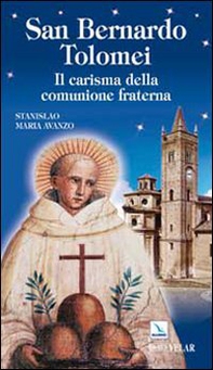 San Bernardo Tolomei. Il carisma della comunione fraterna - Librerie.coop San Bernardo Tolomei. Il carisma della comunione fraterna - Librerie.coop