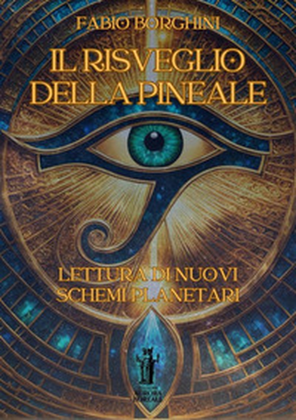Il risveglio della pineale. Lettura di nuovi schemi planetari - Librerie.coop Il risveglio della pineale. Lettura di nuovi schemi planetari - Librerie.coop