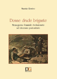 Donne drude brigante. Mezzogiorno femminile rivoluzionario nel decennio post-unitario - Librerie.coop Donne drude brigante. Mezzogiorno femminile rivoluzionario nel decennio post-unitario - Librerie.coop