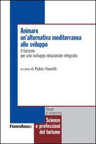 Animare un'alternativa mediterranea allo sviluppo. Il turismo per uno sviluppo relazionale integrato - Librerie.coop