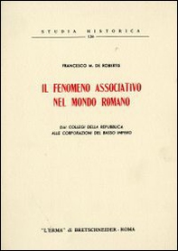 Il fenomeno associativo nel mondo romano. Dai collegi della Repubblica alle corporazioni del basso impero (1955) - Librerie.coop
