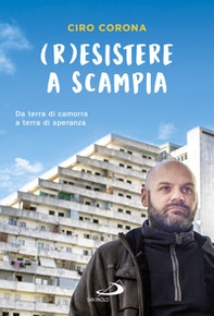 (R)esistere a Scampia. Da terra di camorra a terra di speranza - Librerie.coop