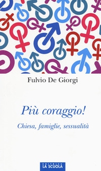 Più coraggio! Chiesa, famiglie, sessualità - Librerie.coop