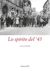 Lo spirito del '45. Atti del Convegno (Pistoia, 2022) - Librerie.coop