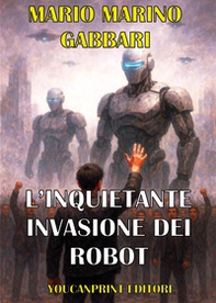L'inquietante invasione dei robot. Alla ricerca della pace mondiale - Librerie.coop