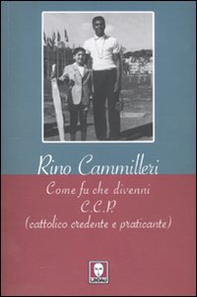 Come fu che divenni c.c.p. (cattolico, credente e praticante) - Librerie.coop