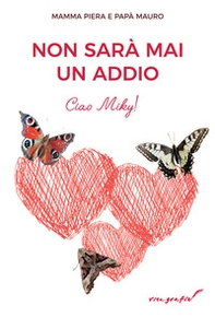 Non sarà mai un addio. Ciao Miky! - Librerie.coop