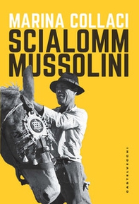 Scialomm Mussolini - Librerie.coop Scialomm Mussolini - Librerie.coop
