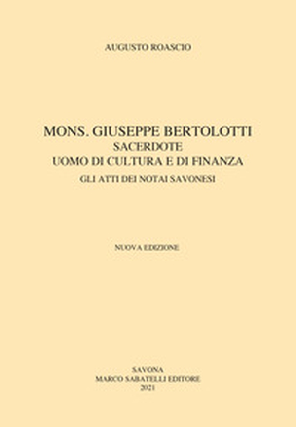 Mons. Giuseppe Bertolotti. Sacerdote, uomo di cultura e di finanza - Librerie.coop Mons. Giuseppe Bertolotti. Sacerdote, uomo di cultura e di finanza - Librerie.coop