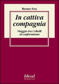 In cattiva compagnia. Viaggio tra i ribelli al conformismo - Librerie.coop